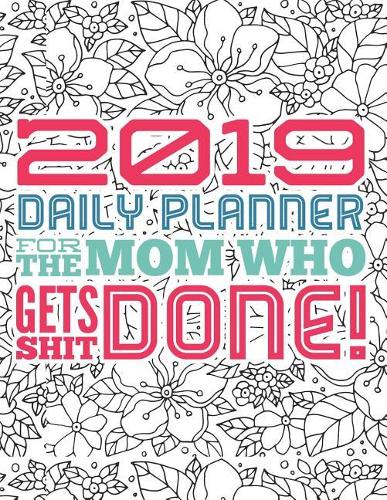 2019 Daily Planner for the Mom Who Gets Shit Done