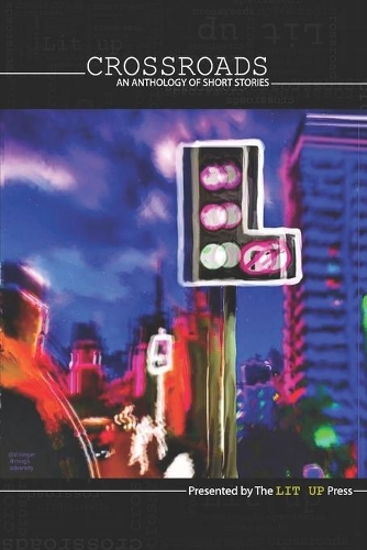 Crossroads: An Anthology of Short Stories(1 The Lit Up Press Anthologies)