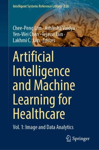 Artificial Intelligence and Machine Learning for Healthcare: Vol. 1: Image and Data Analytics(228 Intelligent Systems Reference Library)