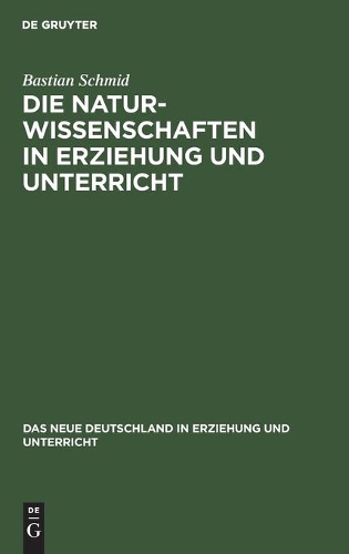 Die Naturwissenschaften in Erziehung Und Unterricht: (3 Neue Deutschland in Erziehung Und Unterricht)