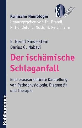 Der Ischamische Schlaganfall: Eine Praxisorientierte Darstellung Von Pathophysiologie, Diagnostik Und Therapie(Klinische Neurologie)