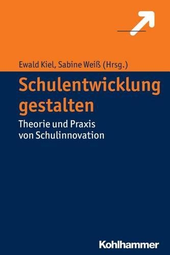 Schulentwicklung Gestalten: Theorie Und PRAXIS Von Schulinnovation