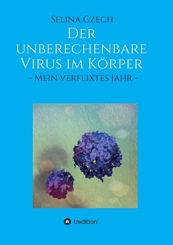 Der unberechenbare Virus im Körper: - Mein verflixtes Jahr -
