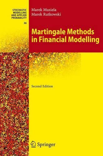 Martingale Methods in Financial Modelling: (36 Stochastic Modelling and Applied Probability)