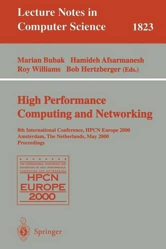 High-Performance Computing and Networking: 8th International Conference, HPCN Europe 2000 Amsterdam, The Netherlands, May 8-10, 2000 Proceedings(1823 Lecture Notes in Computer Science)
