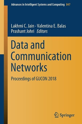 Data and Communication Networks: Proceedings of GUCON 2018(847 Advances in Intelligent Systems and Computing)