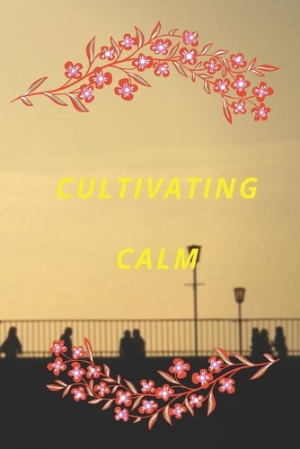 Cultivating Calm An Anxiety Journal