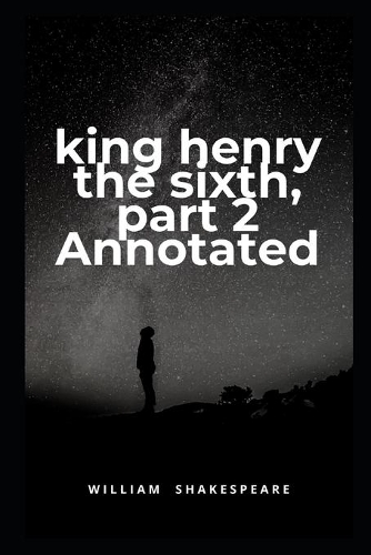 King Henry the Sixth, Part 2 Annotated