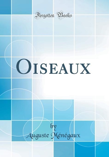 Oiseaux (Classic Reprint)