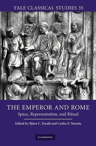 The Emperor and Rome: Space, Representation, and Ritual(Series Number 35 Yale Classical Studies)