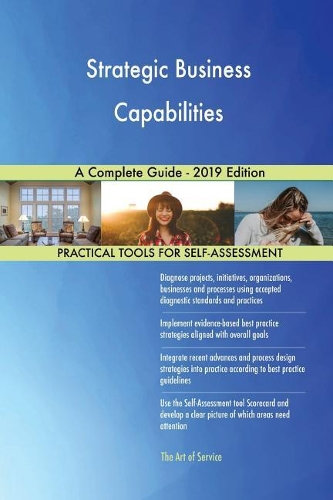 Strategic Business Capabilities A Complete Guide - 2019 Edition
