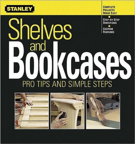 Shelves and Bookcases: Pro Tips and Simple Steps(Stanley Complete)
