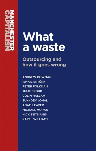 What a Waste: Outsourcing and How it Goes Wrong(Manchester Capitalism)