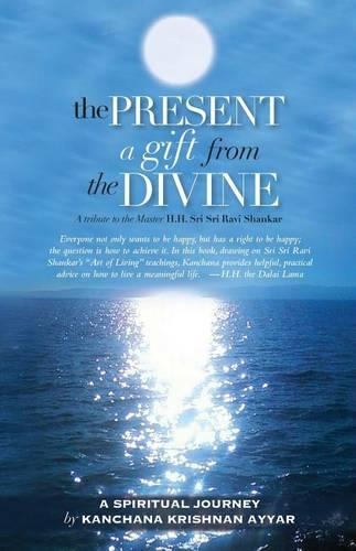 The Present: A gift from the Divine: A tribute to the Master H.H. Sri Sri Ravi Shankar(English)