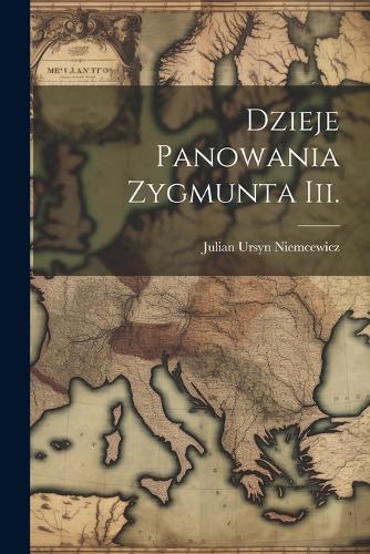 Dzieje Panowania Zygmunta Iii.