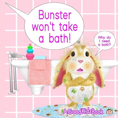 Bunster Won't Take a Bath: Because No Kid Wants To Get All Soapy, Droopy and Wrinkly! (Bedtime Stories, Pre-School, Picture Book, Kindergarten Series, Book 3)(4 Bunster Book)