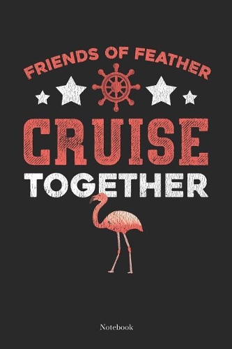 Friends of Feather Cruise Together Notebook
