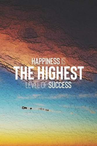 Happiness Is The Highest Level Of Success