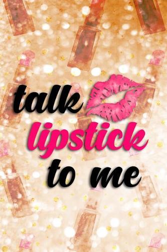 Talk Lipstick to Me