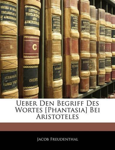 Ueber Den Begriff Des Wortes [phantasia] Bei Aristoteles: (German)