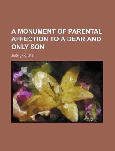 A Monument of Parental Affection to a Dear and Only Son