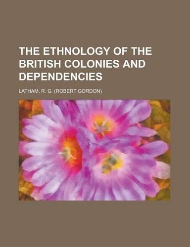 The Ethnology of the British Colonies and Dependencies