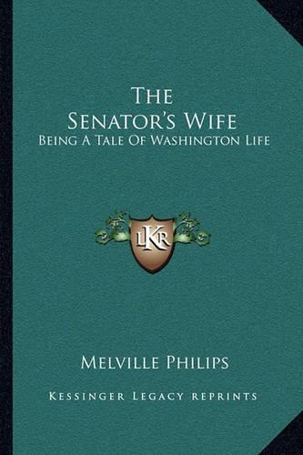Senator's Wife: Being a Tale of Washington Life(English)