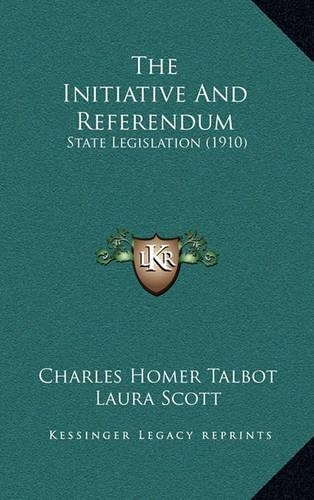 The Initiative And Referendum: State Legislation (1910)(English)