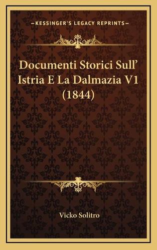 Documenti Storici Sull' Istria E La Dalmazia V1 (1844)