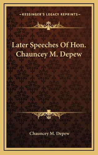 Later Speeches Of Hon. Chauncey M. Depew