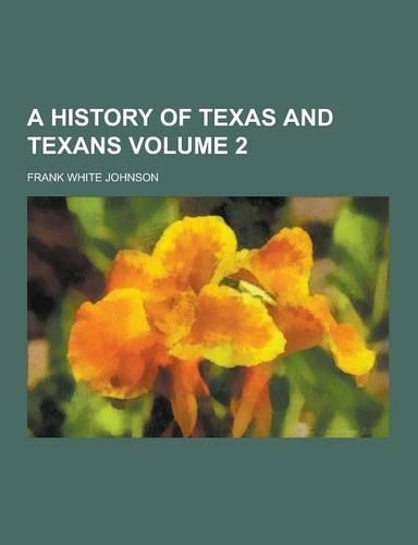 A History of Texas and Texans Volume 2