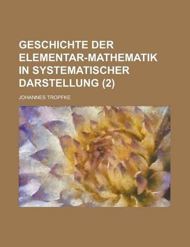 Geschichte Der Elementar-Mathematik in Systematischer Darstellung (2)