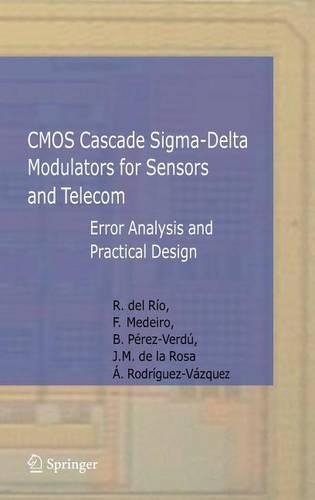 CMOS Cascade SIGMA-Delta Modulators for Sensors and Telecom: Error Analysis and Practical Design: (Analog Circuits and Signal Processing)