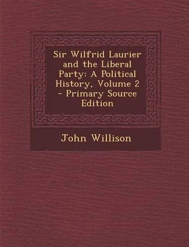 Sir Wilfrid Laurier and the Liberal Party