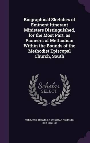 Biographical Sketches of Eminent Itinerant Ministers Distinguished, for the Most Part, as Pioneers of Methodism Within the Bounds of the Methodist Episcopal Church, South