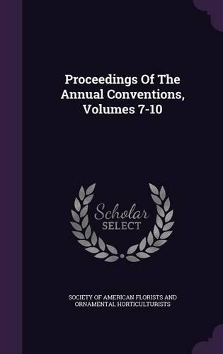 Proceedings of the Annual Conventions, Volumes 7-10