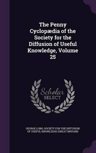The Penny Cyclopædia of the Society for the Diffusion of Useful Knowledge, Volume 25: (English)