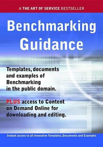 Benchmarking Guidance - Real World Application, Templates, Documents, and Examples of the Use of Benchmarking in the Public Domain. Plus Free Access to Membership Only Site for Downloading.