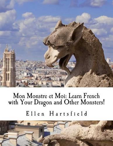 Mon Monstre et Moi: Learn French with Your Dragon and Other Monsters!(English)