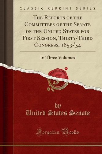 The Reports of the Committees of the Senate of the United States for First Session, Thirty-Third Congress, 1853-'54