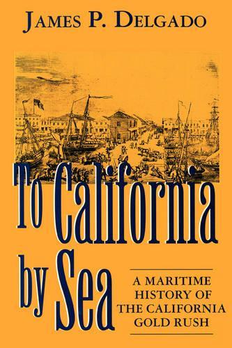 To California by Sea: A Maritime History of the California Gold Rush(English)