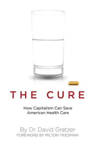 The Cure: How Capitalism Can Save American Health Care(English)