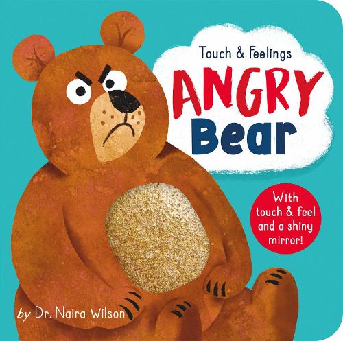 Angry Bear: Touch and Feelings: With Touch & Feel and a Shiny Mirror!
