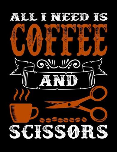 All I Need Is Coffee And Scissors: Weekly planner and notebook 2020. Best weekly planner with date and days name, to do list, appointments and notes. A perfect at a glance 2020 weekly