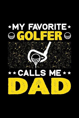 My Favorite Golfer Calls Me Dad