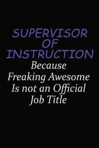 Supervisor of Instruction Because Freaking Awesome Is Not An Official Job Title