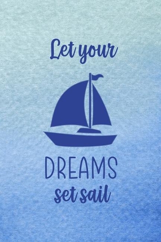 Let Your Dreams Set Sail: All Purpose 6x9 Blank Lined Notebook Journal Way Better Than A Card Trendy Unique Gift Blue Velvet Sailing