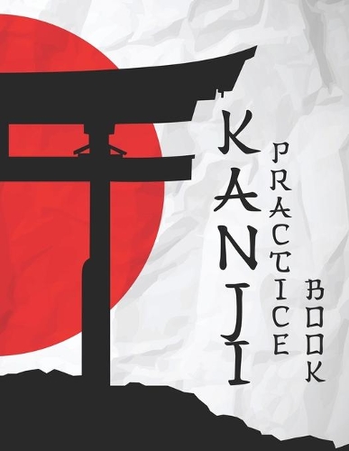 Kanji Practice Book: Kanji Practice Paper: Japanese Shinto Shrine Red Sun Flag of Japan