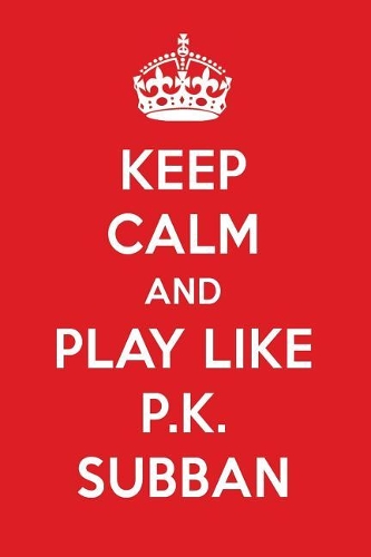 Keep Calm and Play Like P.K. Subban: P.K. Subban Designer Notebook