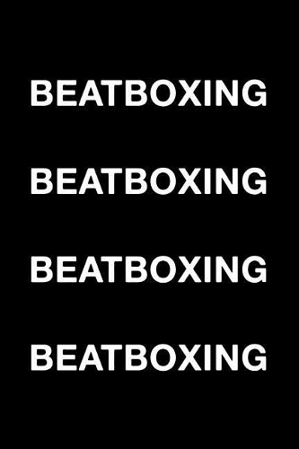 Beatboxing Beatboxing Beatboxing Beatboxing